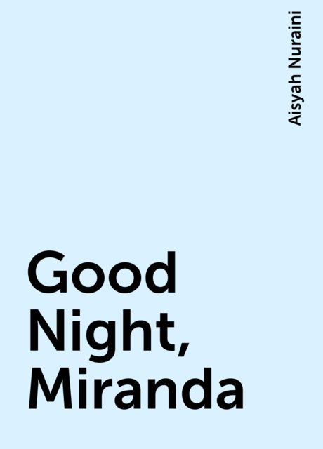 Good Night, Miranda, Aisyah Nuraini