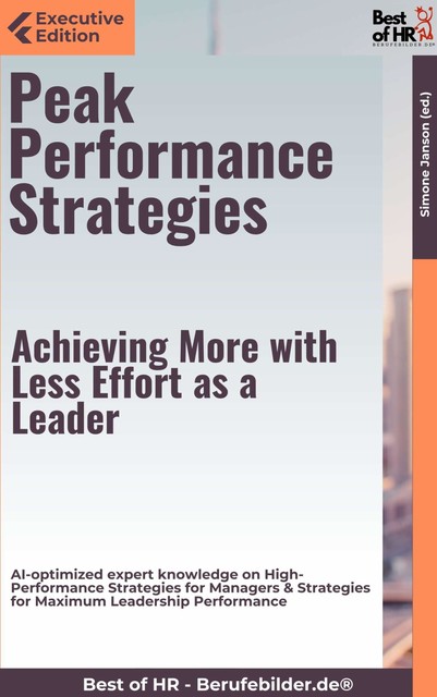 Peak Performance Strategies – Achieving More with Less Effort as a Leader, Simone Janson