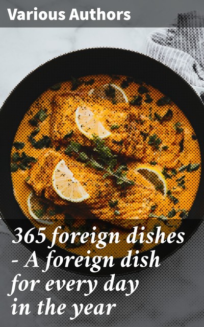 365 foreign dishes – A foreign dish for every day in the year, Various Authors