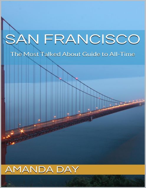 San Francisco: The Most Talked About Guide to All Time, Amanda Day