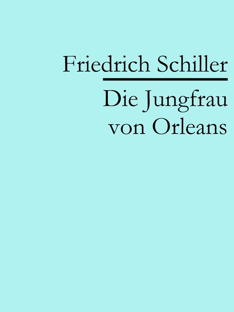 Die Jungfrau von Orleans, Friedrich Schiller