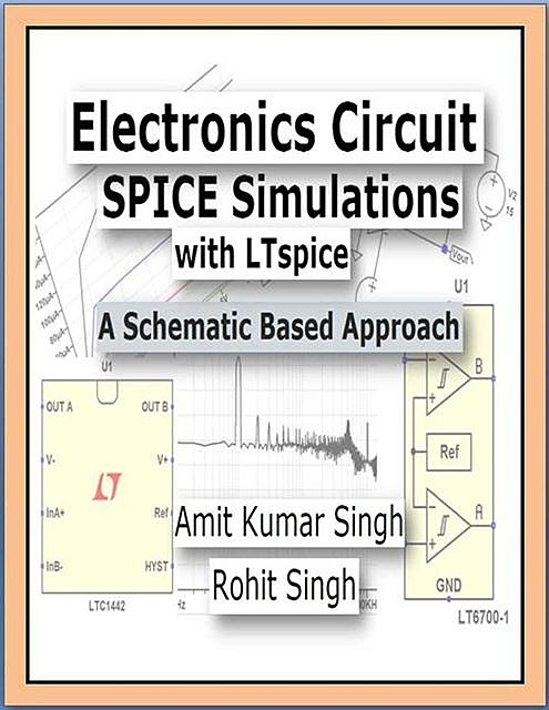 Electronics Circuit SPICE Simulations with LTspice: A Schematic Based Approach (Beginner Book 1), Singh, Amit Kumar, Rohit