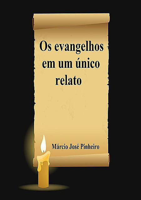 Os Evangelhos Em Um Único Relato, Márcio José Pinheiro