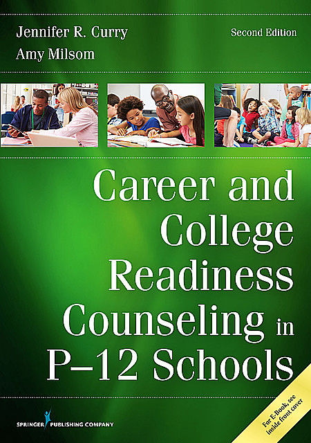 Career and College Readiness Counseling in P-12 Schools, Second Edition, Jennifer R. Curry, Amy Milsom, DEd