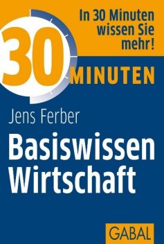 30 Minuten Basiswissen Wirtschaft, Jens Ferber