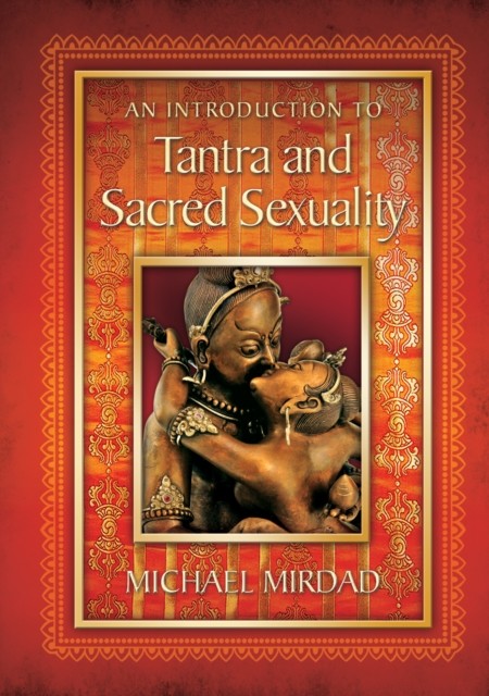 Introduction to Tantra and Sacred Sexuality, Michael Mirdad