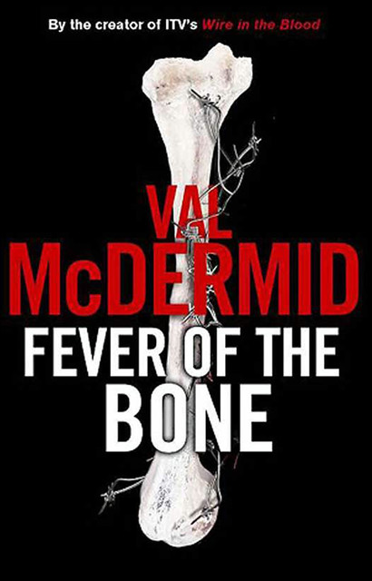 Fever of the Bone, Val McDermid