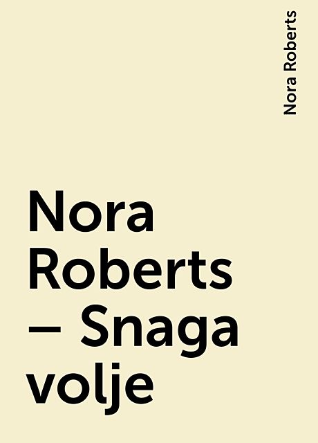 Nora Roberts – Snaga volje, Nora Roberts
