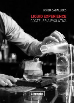 Liquid Experience: Coctelería evolutiva, Javier Caballero