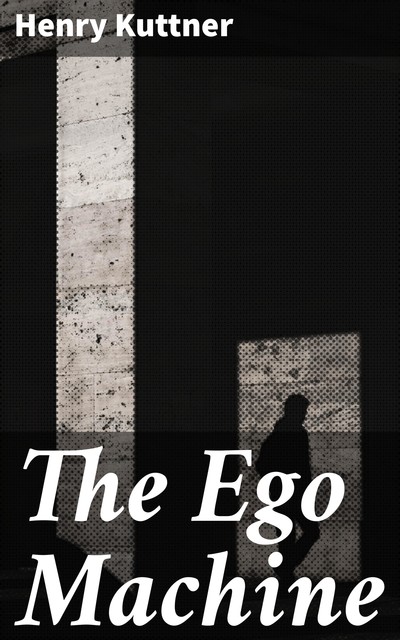 The Ego Machine, Henry Kuttner