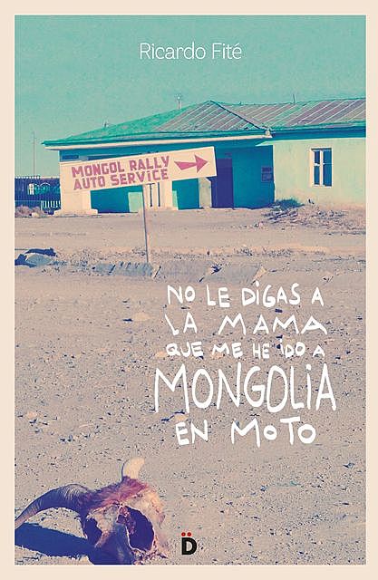 No le digas a la mama que me he ido a Mongolia en moto, Ricardo Fité