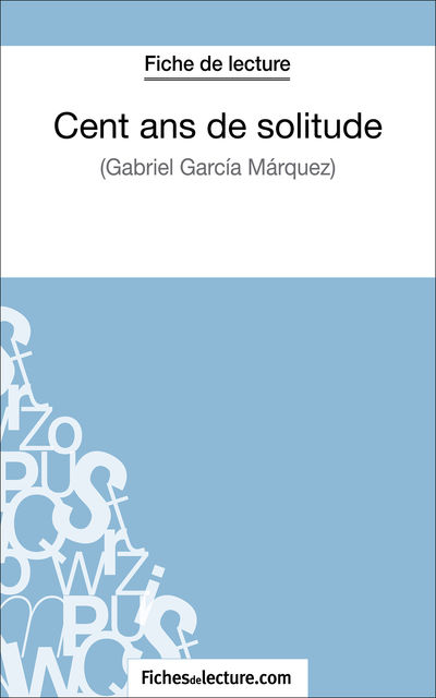 Cent ans de solitude de Gabriel García Márquez (Fiche de lecture), fichesdelecture.com, Hubert Viteux