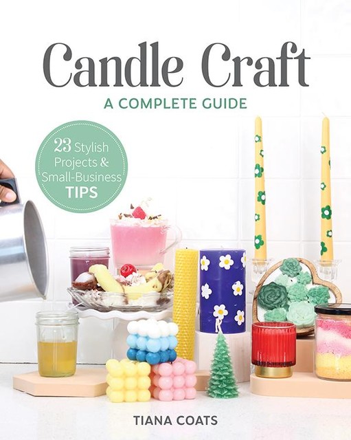 Candle Craft, A Complete Guide, Tiana Coats