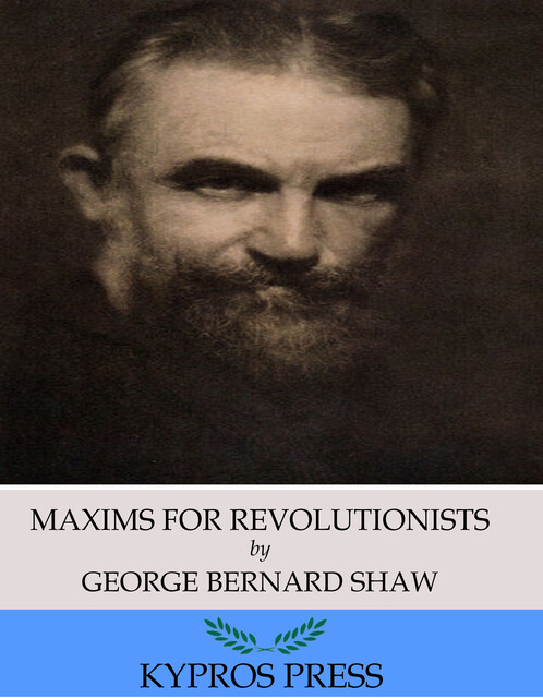 Maxims for Revolutionists, George Bernard Shaw