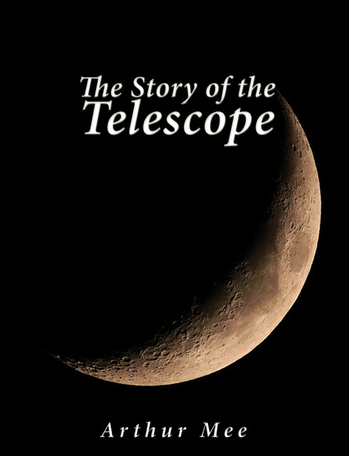 The Story of the Telescope, Arthur Mee