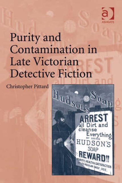 Purity and Contamination in Late Victorian Detective Fiction, Christopher Pittard