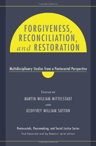 Forgiveness, Reconciliation, and Restoration, Geoffrey Sutton, Martin William Mittelstadt
