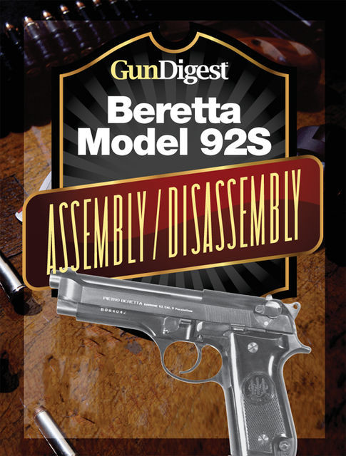 Gun Digest Beretta 92S Assembly/Disassembly Instructions, J.B. Wood