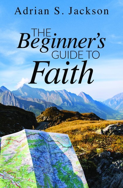 The Beginner's Guide to Faith, Adrian Jackson