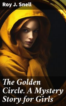 The Golden Circle A Mystery Story for Girls, Roy J.Snell