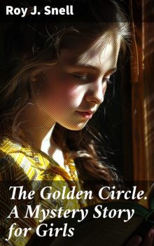 The Golden Circle A Mystery Story for Girls, Roy J.Snell