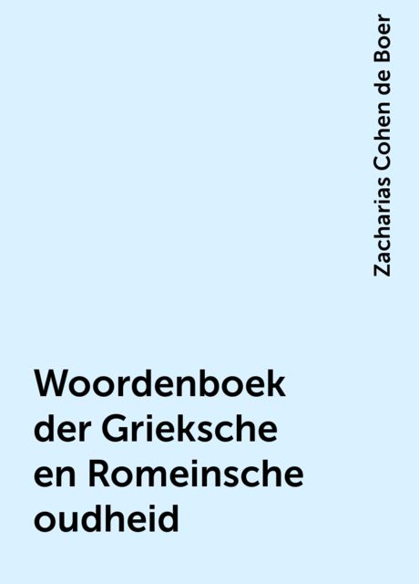 Woordenboek der Grieksche en Romeinsche oudheid, Zacharias Cohen de Boer