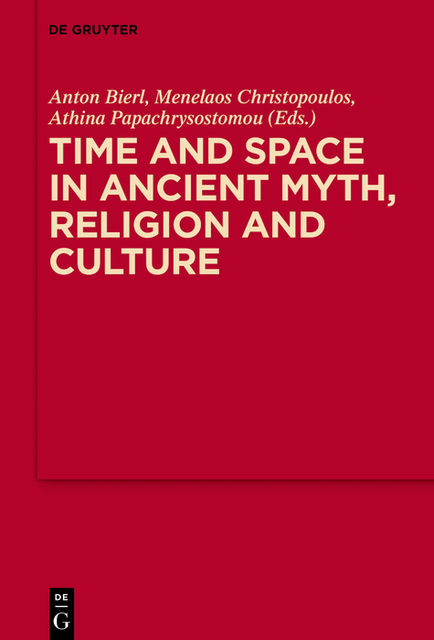Time and Space in Ancient Myth, Religion and Culture, Menelaos Christopoulos, Anton Bierl, Athina Papachrysostomou
