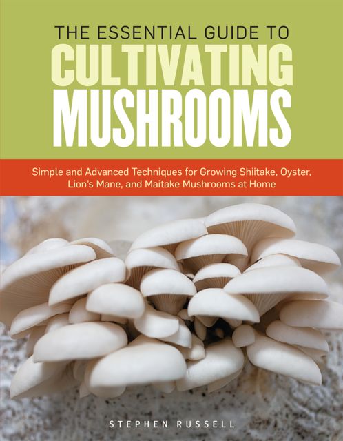 The Essential Guide to Cultivating Mushrooms, Stephen Russell
