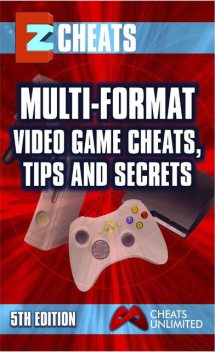 EZ Cheats. Multi-Format Video Game Cheats, Tips and Secrets For PS3, Xbox 360 & Wii. 5th Edition, The Cheatmistress