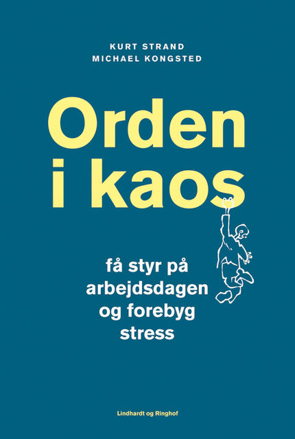 Orden i kaos – Få styr på arbejdsdagen og forebyg stress, Kurt Strand, Michael Kongsted