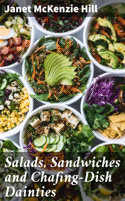 Salads, Sandwiches and Chafing-Dish Dainties, Janet McKenzie Hill