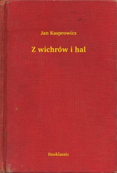 Z wichrów i hal, Jan Kasprowicz