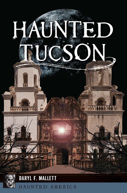Haunted Tucson, Daryl F. Mallett