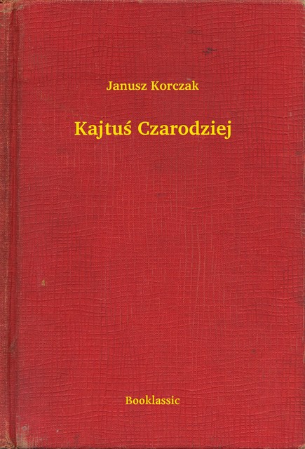 Kajtuś Czarodziej, Janusz Korczak