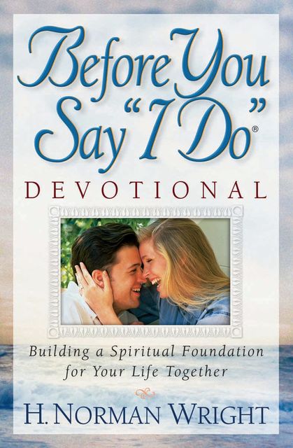 Before You Say “I Do”® Devotional, H.Norman Wright