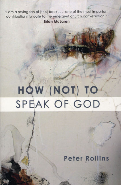 How (Not) to Speak of God, Peter Rollins