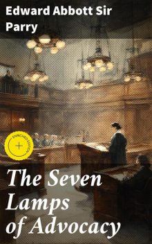 The Seven Lamps of Advocacy, Edward Abbott Sir Parry