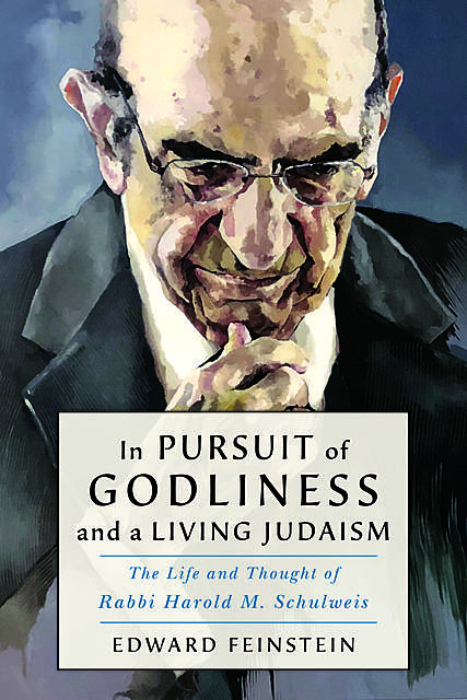In Pursuit of Godliness and a Living Judaism, Edward M. Feinstein