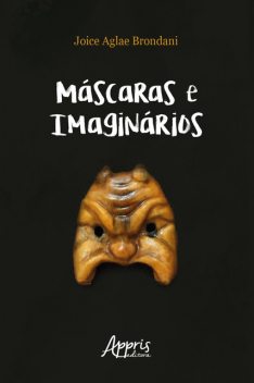 Máscaras e Imaginários: Bufão, Commedia Dell'arte e Práticas Espetaculares Populares Brasileiras, Joice Agle Brondani