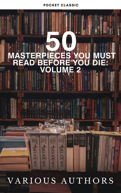 50 Masterpieces You Must Read Before You Die: Volume 2, Oscar Wilde, James Joyce, Leo Tolstoy, Charlotte Brontë, Emily Jane Brontë, Charles Dickens, David Herbert Lawrence, Edgar Rice Burroughs, Anne Brontë, Jane Austen, Lewis Carroll, Louisa May Alcott, Joseph Conrad, Honoré de Balzac, George Eliot, Bram Stoker, Willa Cat