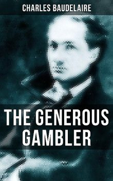 THE GENEROUS GAMBLER, Charles Baudelaire