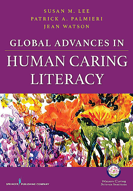Global Advances in Human Caring Literacy, RN, FAAN, Jean Watson, AHN-BC, LL-AAN
