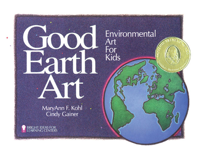 Good Earth Art, MaryAnn F. Kohl, Cindy Gainer