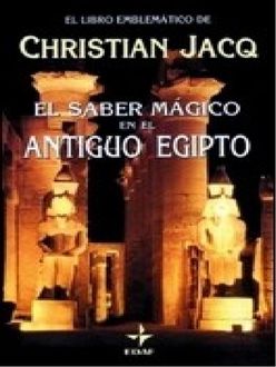El Saber Mágico En El Antiguo Egipto, Christian Jacq