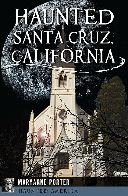Haunted Santa Cruz, California, Maryanne Porter