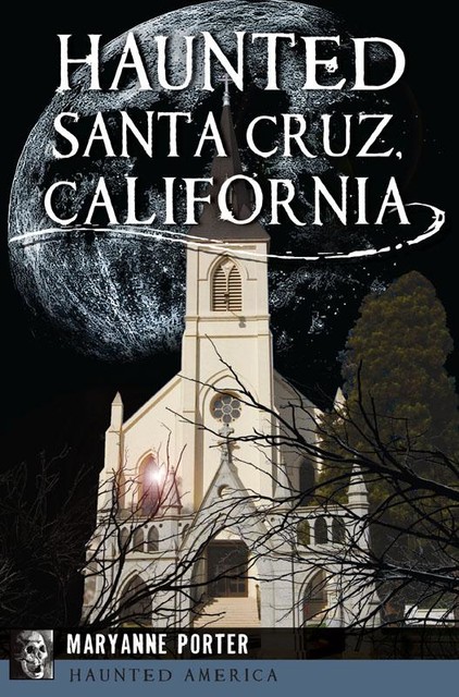 Haunted Santa Cruz, California, Maryanne Porter