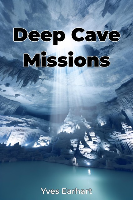 Deep Cave Missions, Yves Earhart