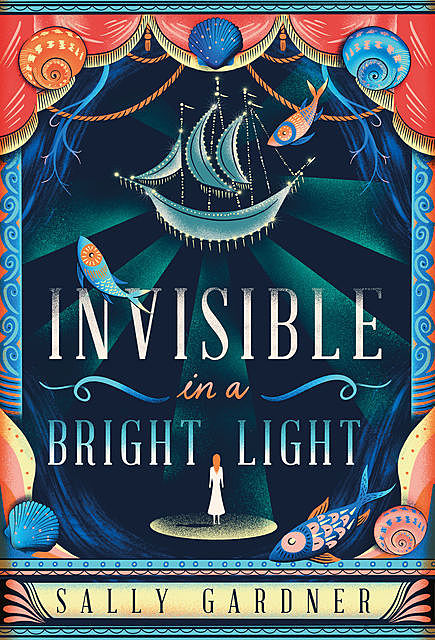 Invisible in a Bright Light, Sally Gardner