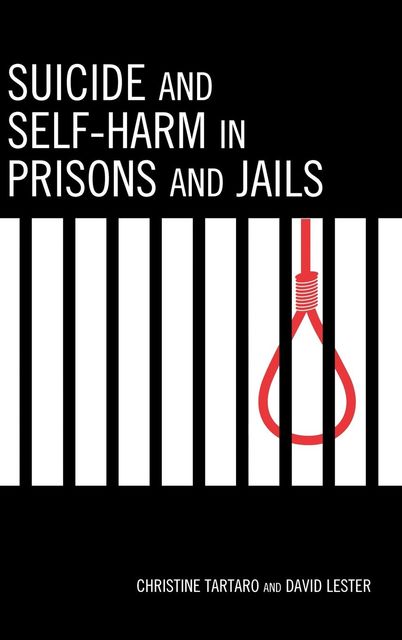 Suicide and Self-Harm in Prisons and Jails, David Lester, Christine Tartaro