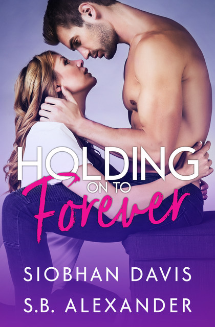 Holding on to Forever, Siobhan Davis, S.B. Alexander